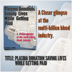 Plasma Donation: Saving Lives While Getting Paid (book cover) A closer glimpse at the multi-billion blood industry by Michael S. Williams
